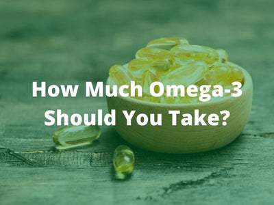 How much Omega-3 Should I Take?