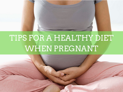 Tips for a healthy diet when pregnant